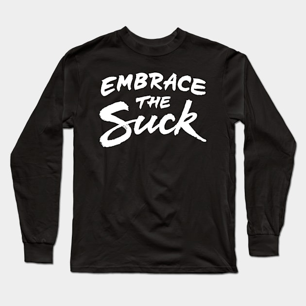 Embrace the suck Long Sleeve T-Shirt by ZagachLetters